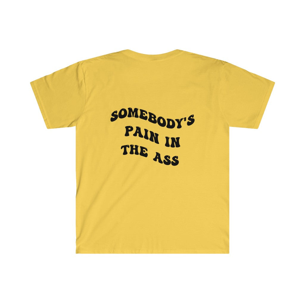 Somebody's Pain in the ass - Unisex Softstyle T-Shirt