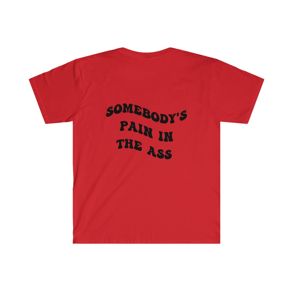 Somebody's Pain in the ass - Unisex Softstyle T-Shirt